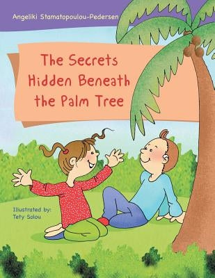 The Secrets Hidden Beneath the Palm Tree by Stamatopoulou-Pedersen, Angeliki