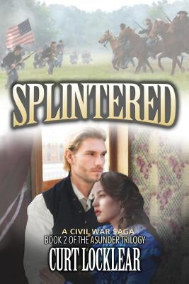 Splintered: A Civil War Saga by Locklear, Curt