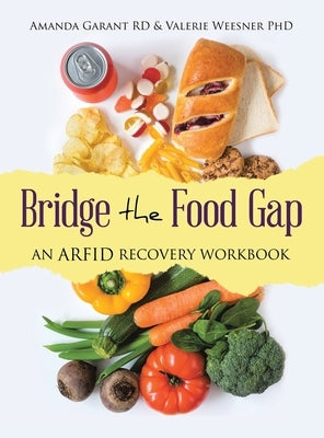 Bridge the Food Gap: An ARFID Recovery Workbook by Garant Rd, Amanda