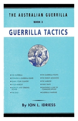 Guerrilla Tactics: The Australian Guerrilla Book 3 by Idriess, Ion