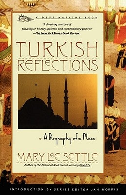 Turkish Reflections: A Biography of a Place by Settle, Mary Lee