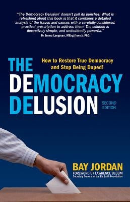 The Democracy Delusion: How to Restore True Democracy and Stop Being Duped! by Bloom, Lawrence