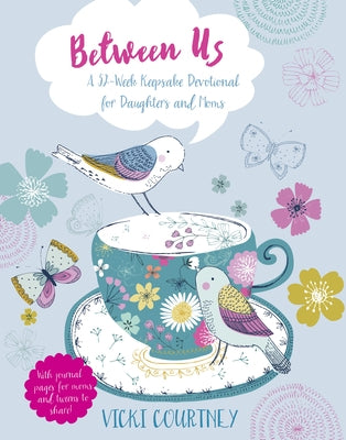 Between Us: A 52-Week Keepsake Devotional for Moms and Daughters by Courtney, Vicki