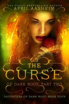 The Curse of Dark Root: Part Two by Aasheim, April