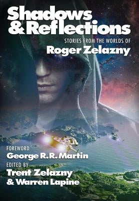 Shadows & Reflections: A Roger Zelazny Tribute Anthology by Martin, George R. R.