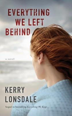 Everything We Left Behind by Lonsdale, Kerry