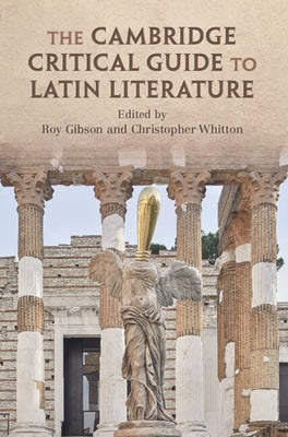 The Cambridge Critical Guide to Latin Literature by Gibson, Roy