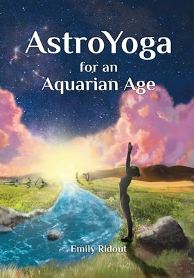 AstroYoga for an Aquarian Age by Ridout, Emily