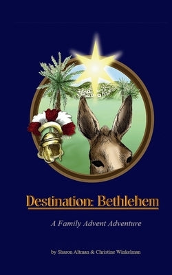 Destination: Bethlehem: A Famiy Advent Adventure by Altman, Sharon R.