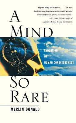 A Mind So Rare: The Evolution of Human Consciousness by Donald, Merlin