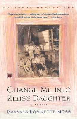 Change Me Into Zeus's Daughter: A Memoir by Moss, Barbara Robinette