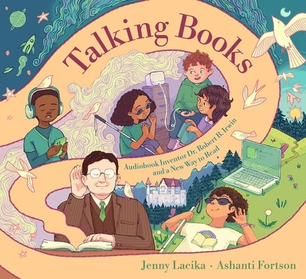 Talking Books: Audiobook Inventor Dr. Robert B. Irwin and a New Way to Read by Lacika, Jenny