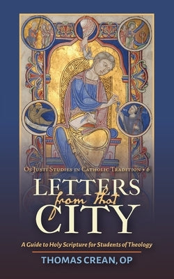 Letters from that City: A Guide to Holy Scripture for Students of Theology by Crean, Thomas