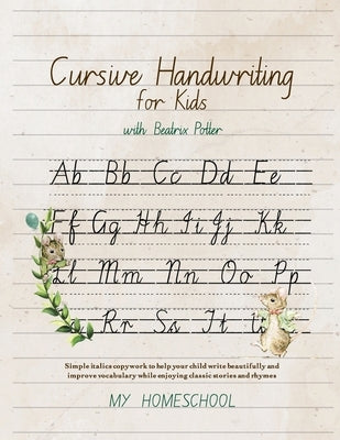 Cursive Handwriting for Kids with Beatrix Potter: Simple italics copywork to help your child write beautifully and improve their vocabulary while enjo by Morrow, Michelle R.