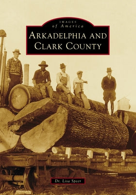 Arkadelphia and Clark County by Speer, Lisa
