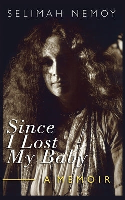 Since I Lost My Baby: A Memoir of Temptations, Trouble & Truth by Nemoy, Selimah