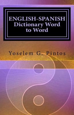 ENGLISH-SPANISH Dictionary-Word to Word by Pintos, Yoselem G.