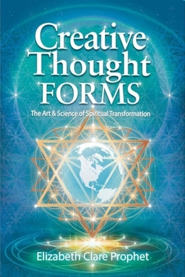Creative Thought Forms: The Art & Science of Spiritual Transformation by Prophet, Elizabeth Clare
