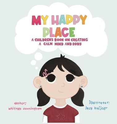 My Happy Place: A Children's Book on Creating a Calm Mind and Body by Cunningham, Whitney
