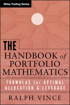 The Handbook of Portfolio Mathematics: Formulas for Optimal Allocation and Leverage by Vince, Ralph