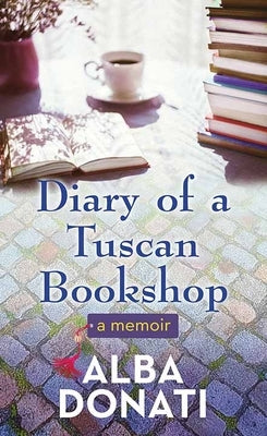 Diary of a Tuscan Bookshop: A Memoir by Donati, Alba