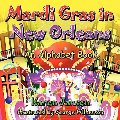 Mardi Gras in New Orleans: An Alphabet Book by Jansen, Karen