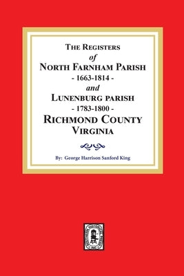 The Registers of North Farnham Parish, 1663-1814 and Lunenburg Parish, 1783-1800, Richmond County, Virginia by King, George H. S.