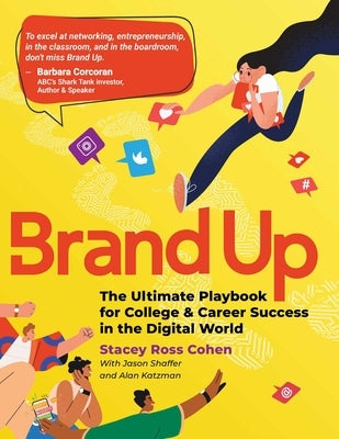 Brand Up: The Ultimate Playbook for College & Career Success in the Digital World by Ross Cohen, Stacey