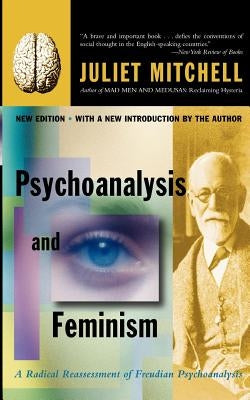 Psychoanalysis and Feminism: A Radical Reassessment of Freudian Psychoanalysis by Mitchell, Juliet