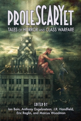 ProleSCARYet: Tales of Horror and Class Warfare by Raglin, Eric