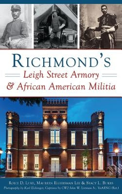 Richmond's Leigh Street Armory & African American Militia by Luke, Roice D.