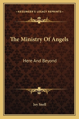 The Ministry Of Angels: Here And Beyond by Snell, Joy
