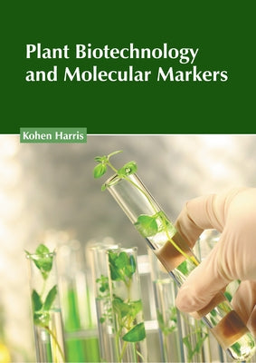Plant Biotechnology and Molecular Markers by Harris, Kohen
