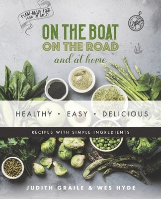 Healthy - Easy - Delicious: plant-based recipes from the galley by Graile, Judith