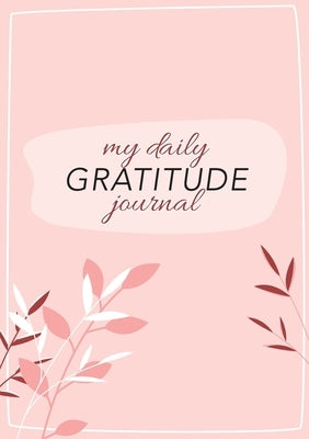 My Daily Gratitude Journal: (Pink Flora with Outline) A 52-Week Guide to Becoming Grateful by Blank Classic