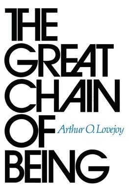 The Great Chain of Being: A Study of the History of an Idea by Lovejoy, Arthur O.