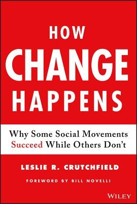 How Change Happens: Why Some Social Movements Succeed While Others Don't by Crutchfield, Leslie R.