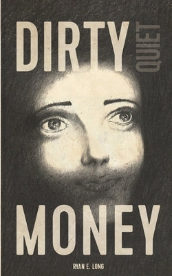 Dirty Quiet Money by Long, Ryan E.