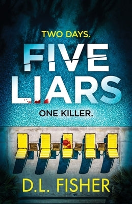 Five Liars: An utterly addictive psychological thriller with a mind-blowing twist by Fisher, D. L.