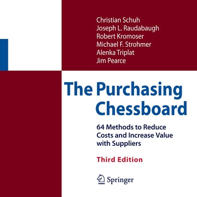 The Purchasing Chessboard: 64 Methods to Reduce Costs and Increase Value with Suppliers by Schuh, Christian