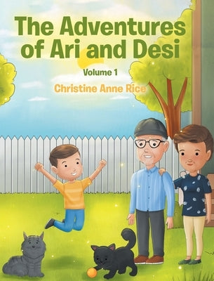 The Adventures of Ari and Desi: Volume 1 by Rice, Christine Anne