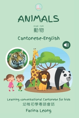 Animals in Cantonese-English: Learning conversational Cantonese for kids by Leong, Farina