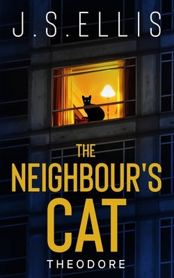 Theodore: The Neighbor's Cat by Ellis, J. S.