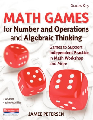 Math Games for Number and Operations and Algebraic Thinking: Games to Support Independent Practice in Math Workshop and More by Petersen, Jamee