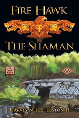 Fire Hawk: The Shaman by Stidston, Harvey Neil, II