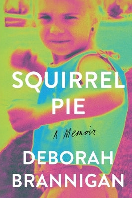 Squirrel Pie: A Memoir by Brannigan, Deborah