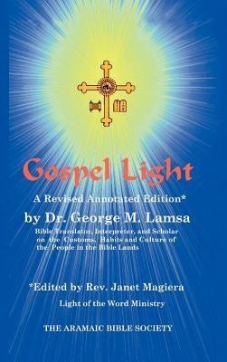 Gospel Light: A Revised Annotated Edition by Lamsa, George M.