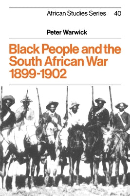 Black People and the South African War 1899-1902 by Warwick, Peter
