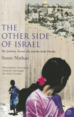 The Other Side of Israel: My Journey Across the Jewish/Arab Divide by Nathan, Susan