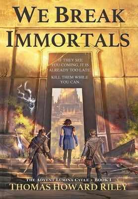 We Break Immortals by Riley, Thomas Howard